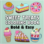 sweet treats bold and easy coloring book for adults large print colouring pages for kids and beginners food snacks desserts theme coloring sheets paperback